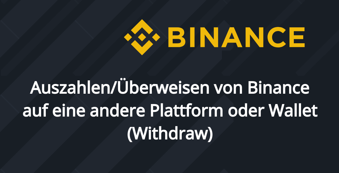 Auszahlen Überweisen von Binance auf eine andere Plattform oder Wallet (Withdraw)